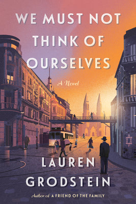 WE MUST NOT THINK OF OURSELVES by LAUREN GRODSTEIN