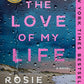 THE LOVE OF MY LIFE: A GMA BOOK CLUB PICK by ROSIE WALSH