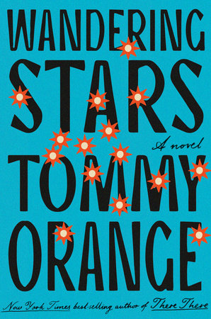 WANDERING STARS by TOMMY ORANGE