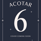 COMING SOON: A COURT OF THORNS AND ROSES 6 (OCT 27 2026) PRE-ORDER NOW for Priority Access to Midnight Release Party Tickets (coming soon)